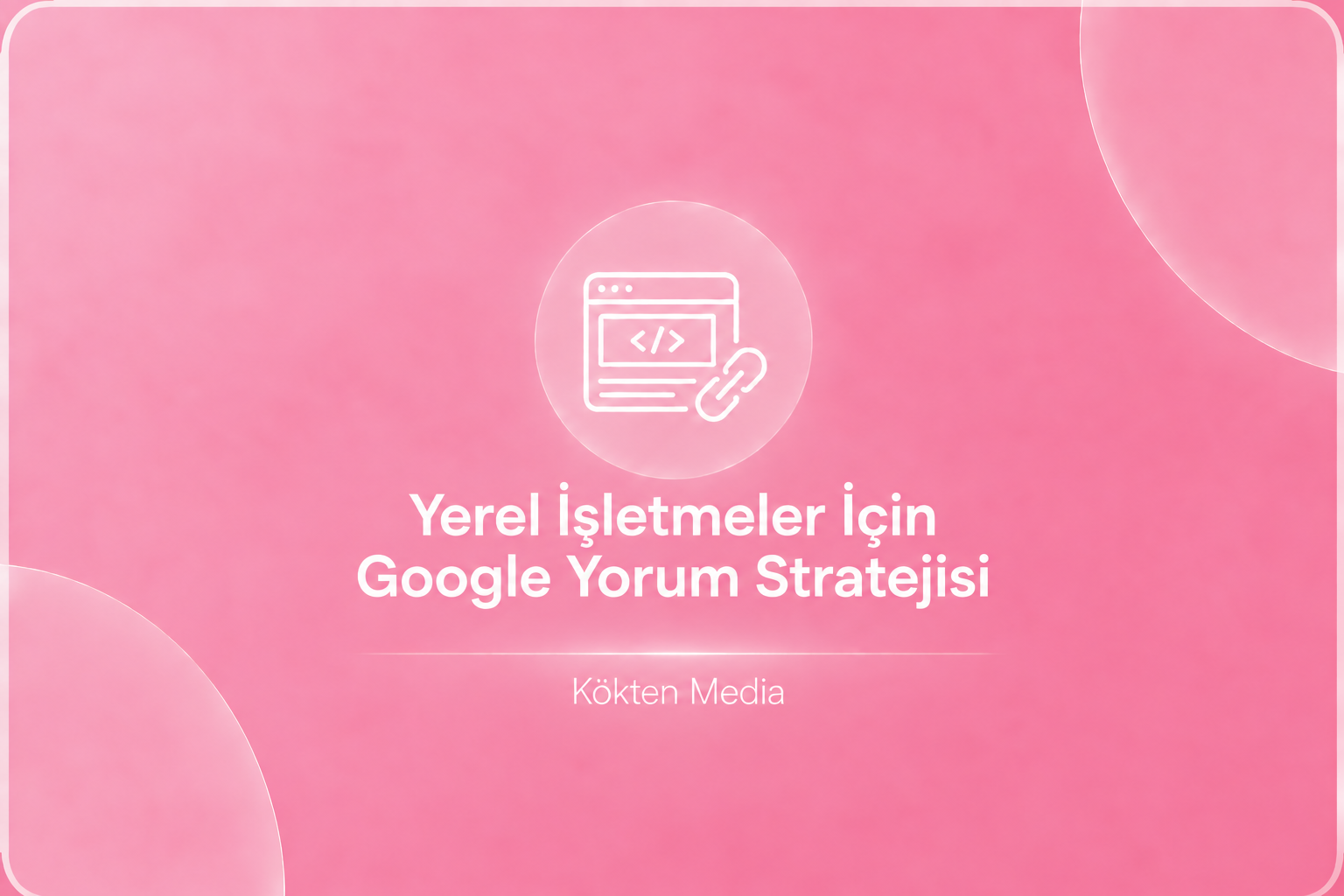 Yerel İşletmeler İçin Google Yorum Stratejisi